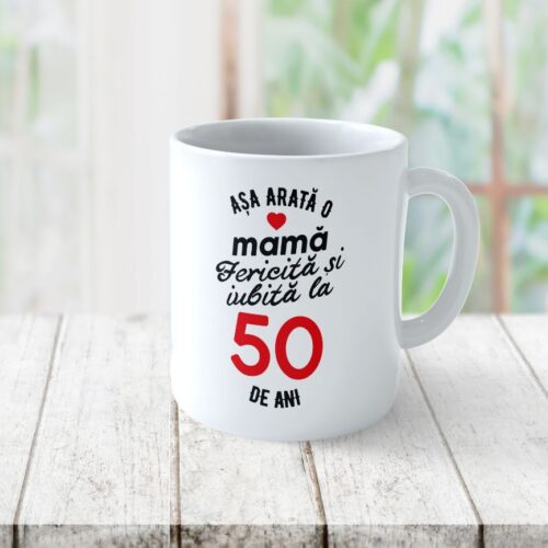 Cană Personalizata Așa arată o Mamă fericită și iubită la 50 de ani