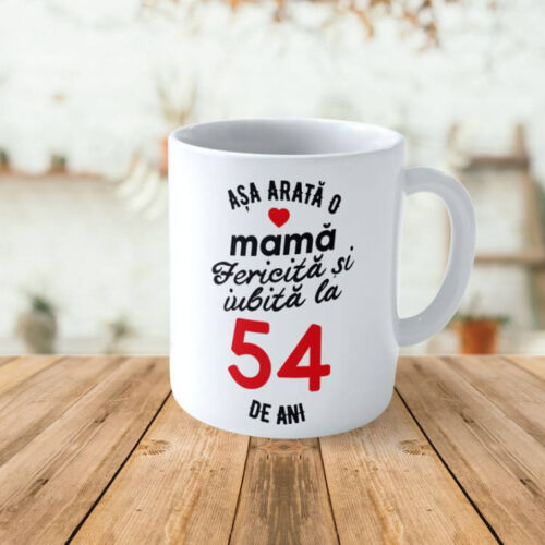 Cană Personalizata Așa arată o Mamă fericită și iubită la 54 de ani