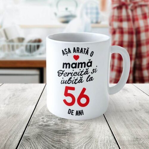 Cană Personalizata Așa arată o Mamă fericită și iubită la 56 de ani