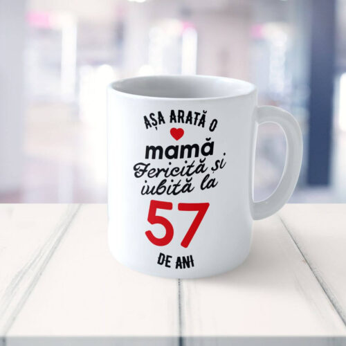 Cană Personalizata Așa arată o Mamă fericită și iubită la 57 de ani