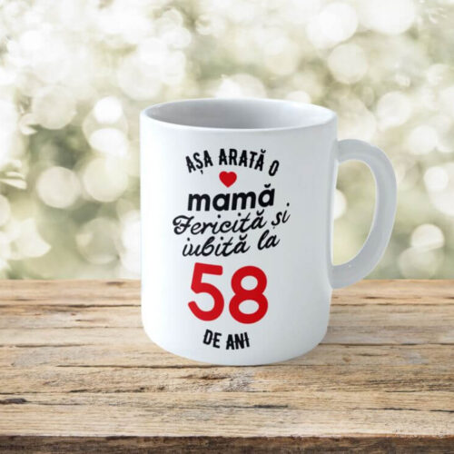 Cană Personalizata Așa arată o Mamă fericită și iubită la 58 de ani