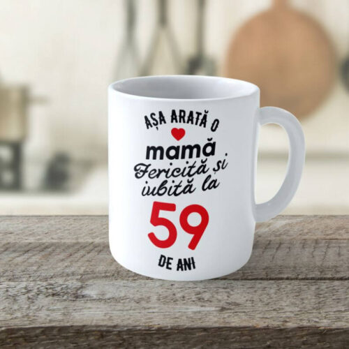 Cană Personalizata Așa arată o Mamă fericită și iubită la 59 de ani