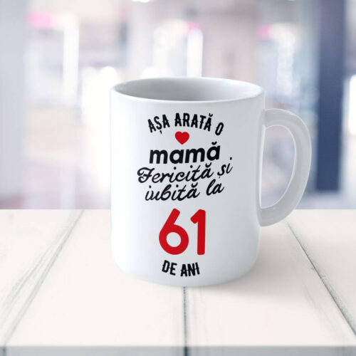 Cană Personalizata Așa arată o Mamă fericită și iubită la 61 de ani