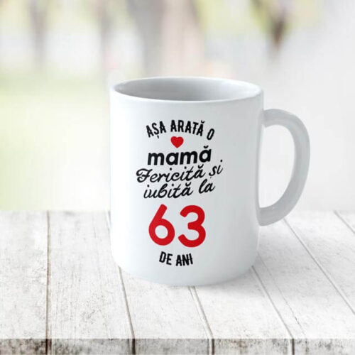 Cană Personalizata Așa arată o Mamă fericită și iubită la 63 de ani