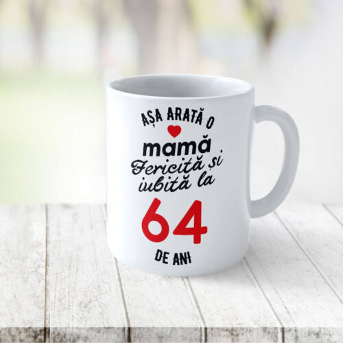 Cană Personalizata Așa arată o Mamă fericită și iubită la 64 de ani