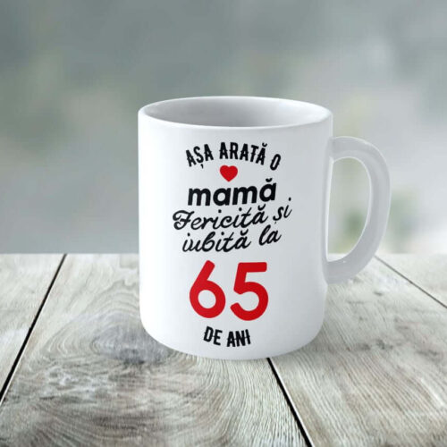 Cană Personalizata Așa arată o Mamă fericită și iubită la 65 de ani