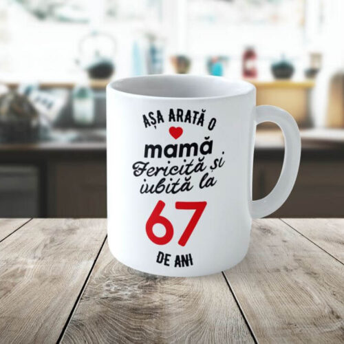 Cană Personalizata Așa arată o Mamă fericită și iubită la 67 de ani