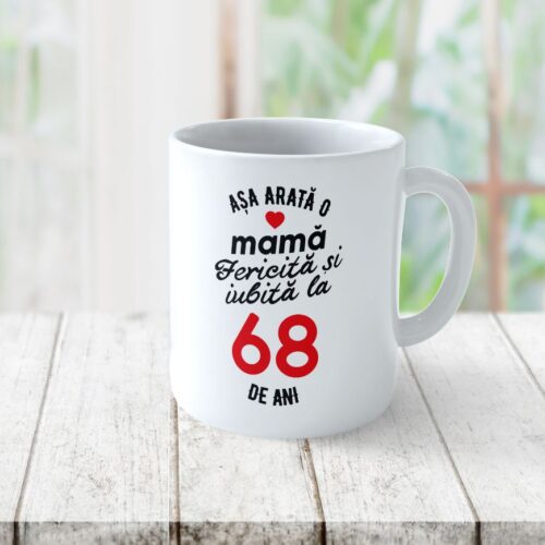 Cană Personalizata Așa arată o Mamă fericită și iubită la 68 de ani