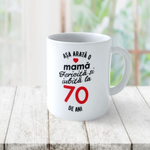 Cană Personalizata Așa arată o Mamă fericită și iubită la 70 de ani