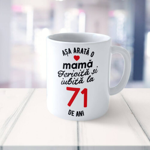 Cană Personalizata Așa arată o Mamă fericită și iubită la 71 de ani