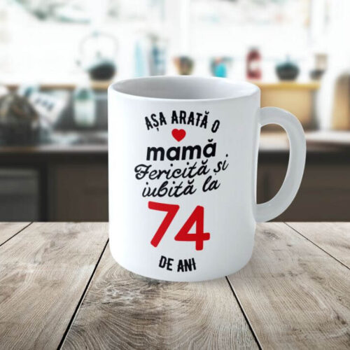 Cană Personalizata Așa arată o Mamă fericită și iubită la 74 de ani