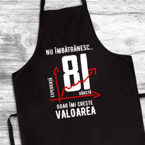 Șorț Personalizat Nu îmbătrânesc doar îmi crește valoarea - 81 ani
