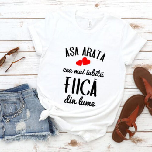 Tricou Așa arată cea mai iubită Fiică din lume