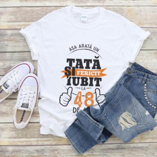Tricou Asa arata un tata si iubit la 48 de ani