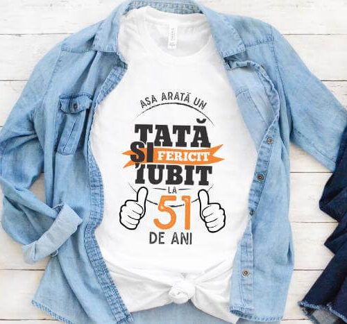 Tricou Asa arata un tata si iubit la 51 de ani