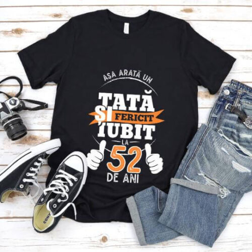 Tricou Asa arata un tata si iubit la 52 de ani
