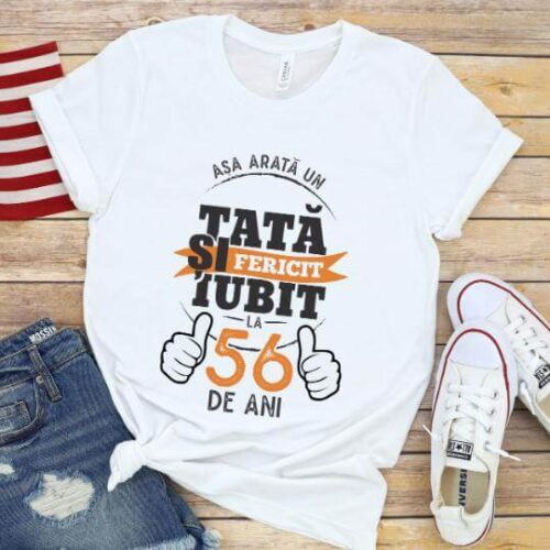 Tricou Asa arata un tata si iubit la 56 de ani