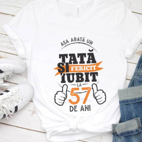 Tricou Asa arata un tata si iubit la 57 de ani