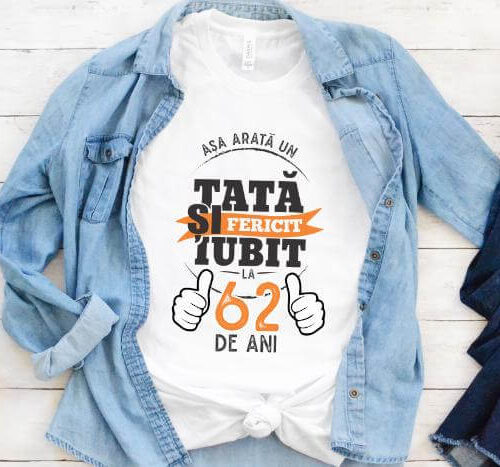 Tricou Asa arata un tata si iubit la 62 de ani