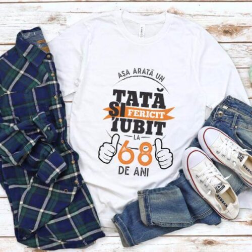 Tricou Asa arata un tata si iubit la 68 de ani