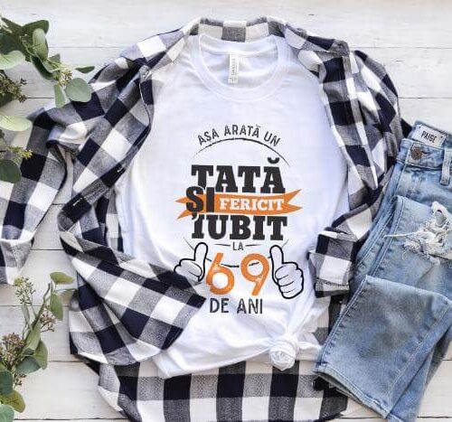 Tricou Asa arata un tata si iubit la 69 de ani