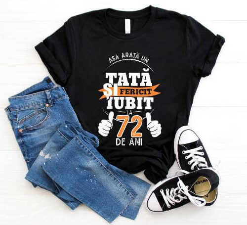 Tricou Asa arata un tata si iubit la 72 de ani