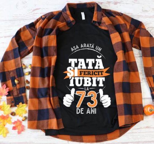 Tricou Asa arata un tata si iubit la 73 de ani