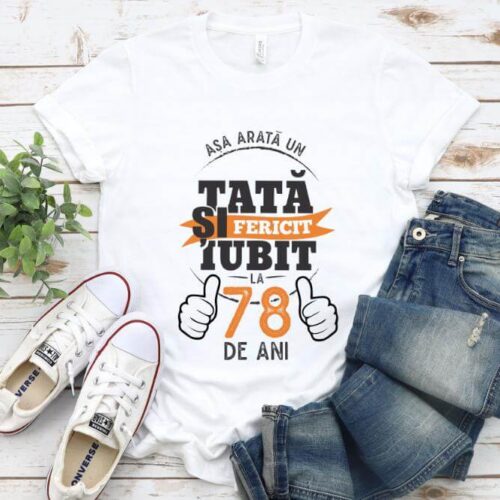 Tricou Asa arata un tata si iubit la 78 de ani
