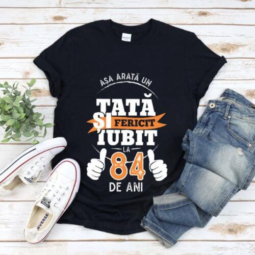 Tricou Asa arata un tata si iubit la 84 de ani