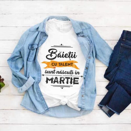 Tricou Băieţii cu talent sunt născuti in Martie
