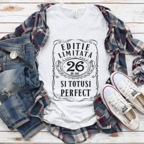 Tricou Editie Limitata 26 Ani si Totusi Perfect
