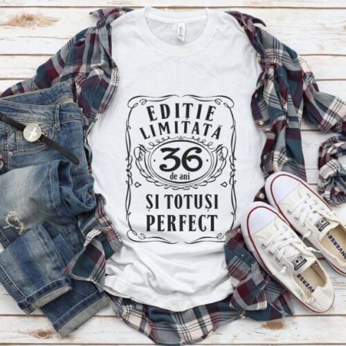 Tricou Editie Limitata 36 Ani si Totusi Perfect