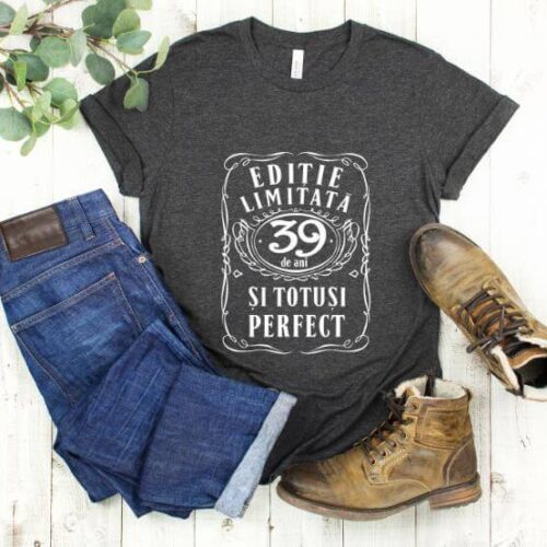 Tricou Editie Limitata 39 Ani si Totusi Perfect