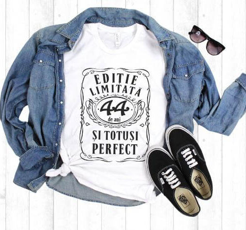 Tricou Editie Limitata 44 Ani si Totusi Perfect