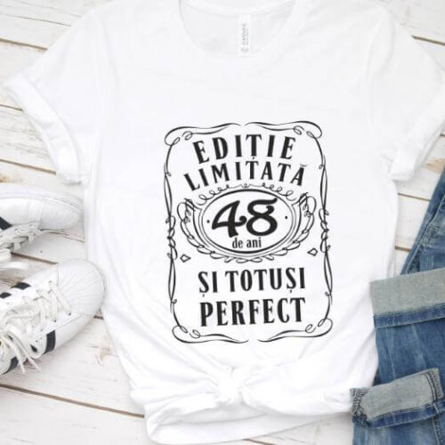 Tricou Editie Limitata 48 Ani si Totusi Perfect