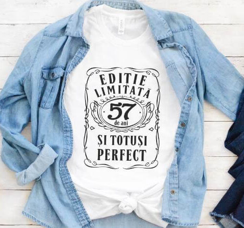 Tricou Editie Limitata 57 Ani si Totusi Perfect
