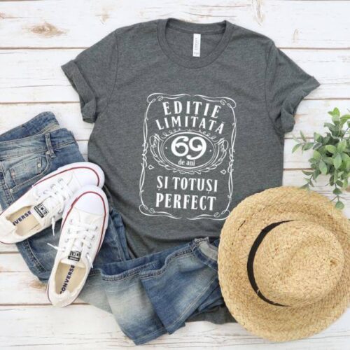 Tricou Editie Limitata 69 Ani si Totusi Perfect