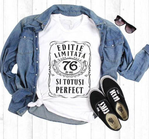 Tricou Editie Limitata 76 Ani si Totusi Perfect