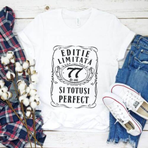 Tricou Editie Limitata 77 Ani si Totusi Perfect