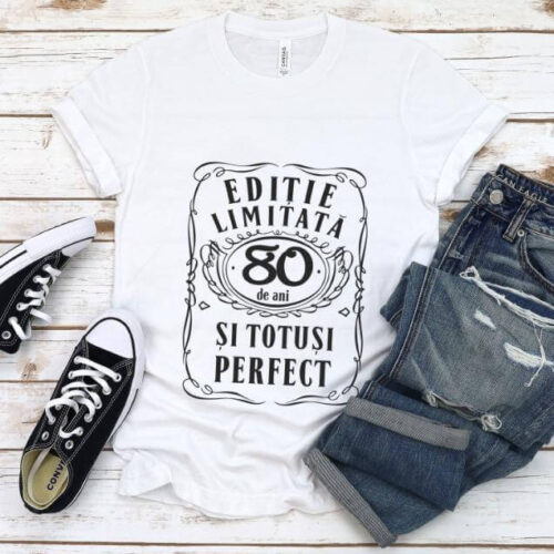 Tricou Editie Limitata 80 de Ani si Totusi Perfect