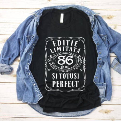 Tricou Editie Limitata 86 Ani si Totusi Perfect