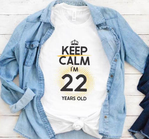 Tricou Keep Calm I’m 22 Years Old
