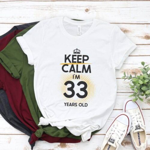 Tricou Keep Calm I’m 33 Years Old