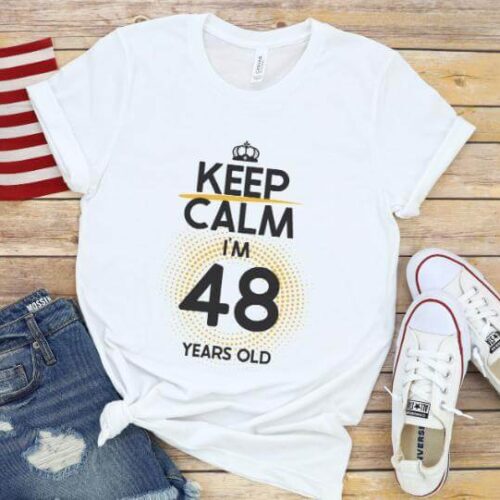 Tricou Keep Calm I’m 48 Years Old