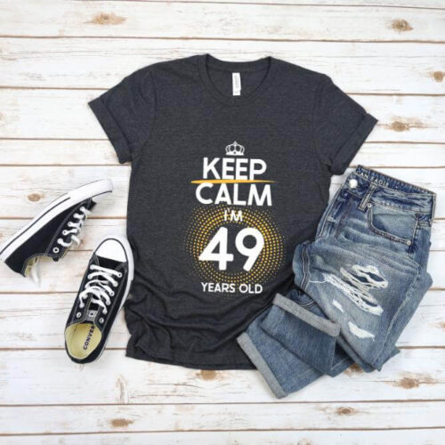 Tricou Keep Calm I’m 49 Years Old