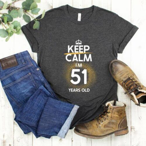 Tricou Keep Calm I’m 51 Years Old