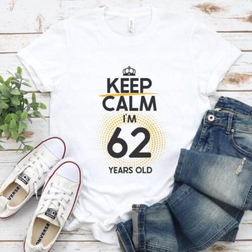 Tricou Keep Calm I’m 62 Years Old