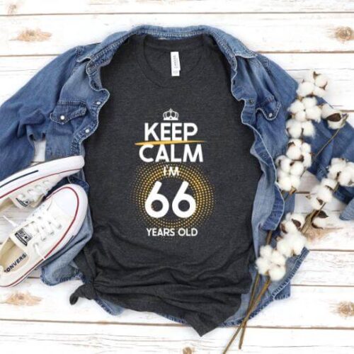 Tricou Keep Calm I’m 66 Years Old