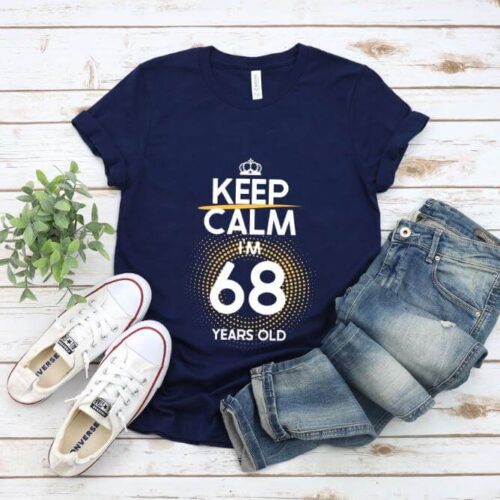 Tricou Keep Calm I’m 68 Years Old