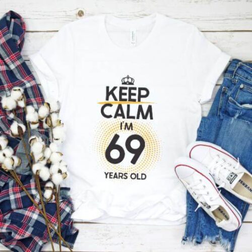 Tricou Keep Calm I’m 69 Years Old